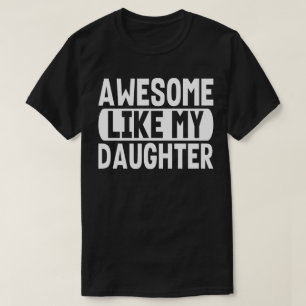 Camiseta Impresionante como mi hija cita graciosa a Guay Da