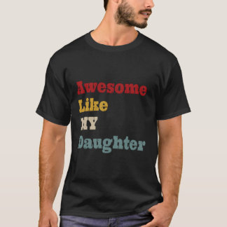 Camiseta Impresionante Como Mi Hija, El Día Del Padre