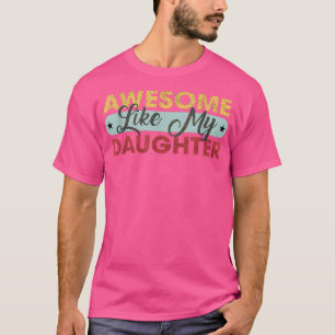 Camiseta Impresionante como mi hija - La madre de un padre 
