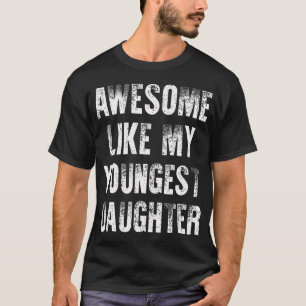 Camiseta Impresionante como mi hija menor