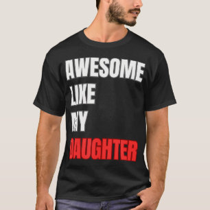 Camiseta Impresionante Como Mi Hija Regalo Perfecto Para El