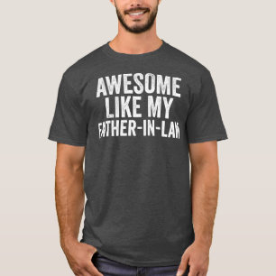 Camiseta Impresionante como mi padre en la ley Día único de