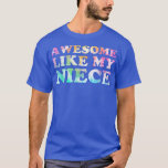 Camiseta Impresionante, como mi sobrina que coincide con el<br><div class="desc">Increíble Como Mi Niña Que Coincide Con El Tintes De La Familia.</div>