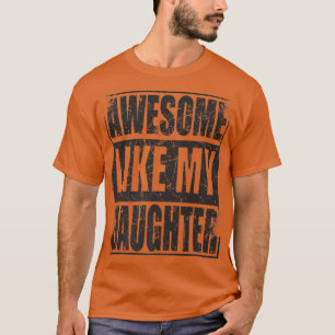 Camiseta Impresionante para hombres como el día de mi hija,