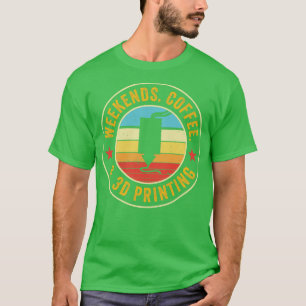Camiseta Impresora 3D Funny Weekends Café e impresión 3D