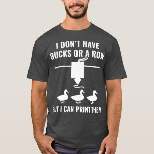 Camiseta Impresora 3D Graciosa No tengo Ducks Pero Puedo 3D