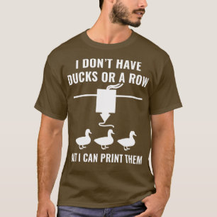 Camiseta Impresora 3D Graciosa No tengo Ducks Pero Puedo 3D