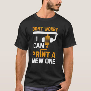 Camiseta Impresora 3d no se preocupe si puedo imprimir una 