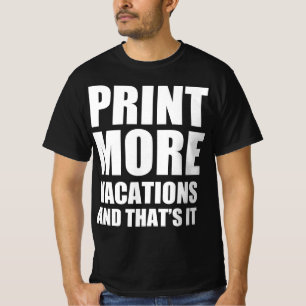 Camiseta Imprimir más vacaciones y eso es todo
