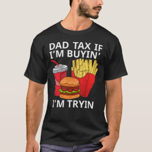 Camiseta Impuesto a papá si estoy comprando yo soy Tryin
