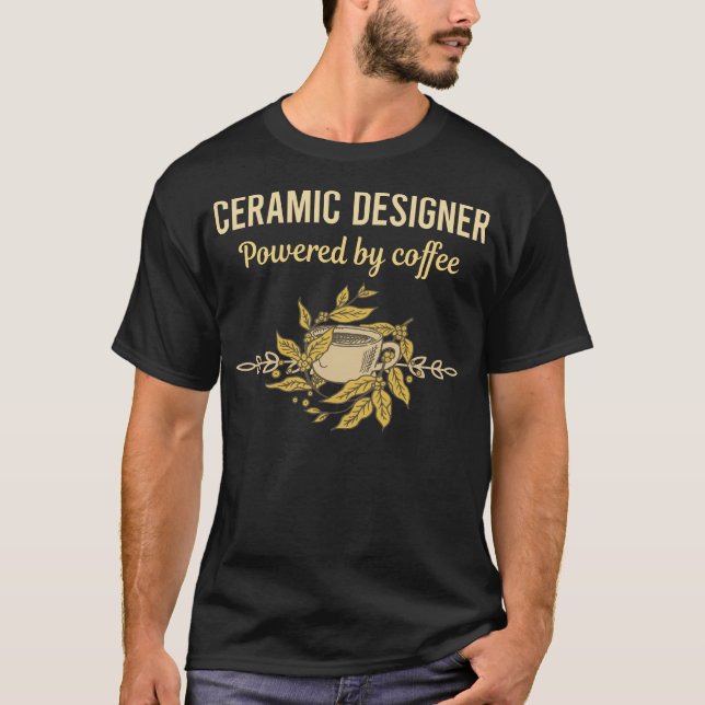 Camiseta Impulsado Por Café - Diseñador De Cerámica (Anverso)