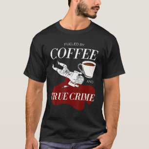 Camiseta Impulsado Por Café Y Verdadero Crimen Podcast Gráf