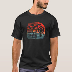 Camiseta Impulsado por cafeína y rabia feminista, feminismo