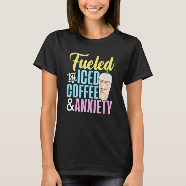 Camiseta Impulsado por el café helado y el café ansiedad Lo (Anverso)