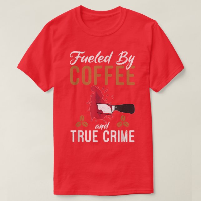 Camiseta Impulsado Por El Café Y El Verdadero Café Criminal (Diseño del anverso)