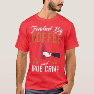 Camiseta Impulsado Por El Café Y El Verdadero Café Criminal