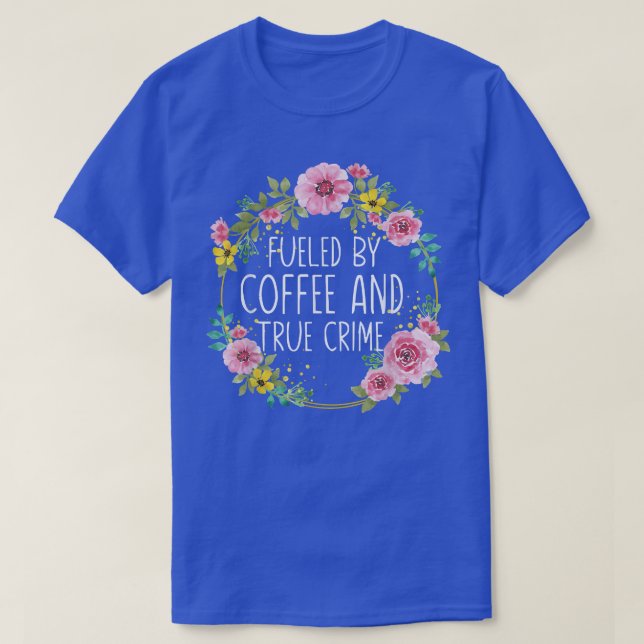 Camiseta Impulsado Por El Café Y Verdaderos Criminales Murd (Diseño del anverso)