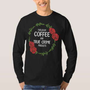 Camiseta Impulsado Por Podcast De Café Y Crimen De Cartel
