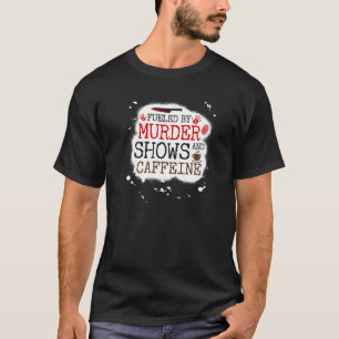 Camiseta Impulsados por espectáculos de asesinato y cafeína
