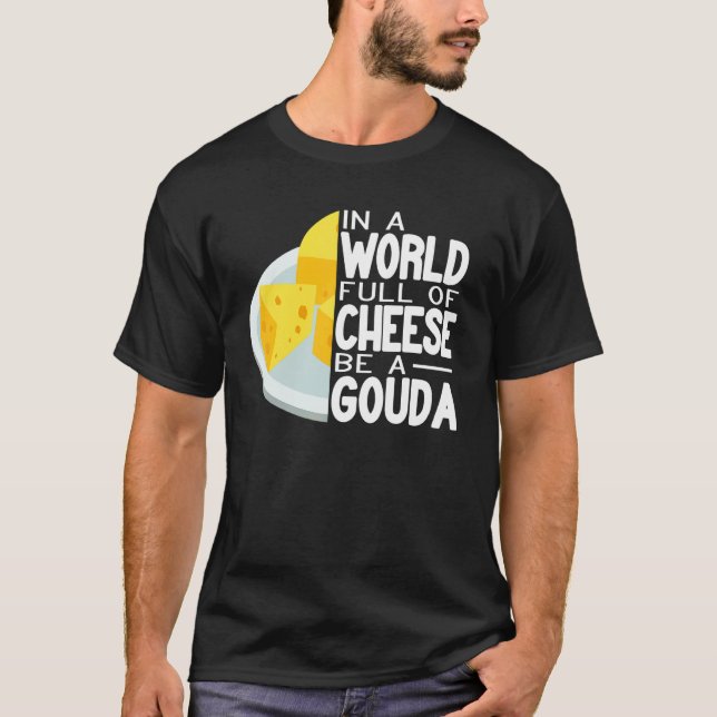 Camiseta In a World full of Gouda Cheese women  cheese make (Anverso)