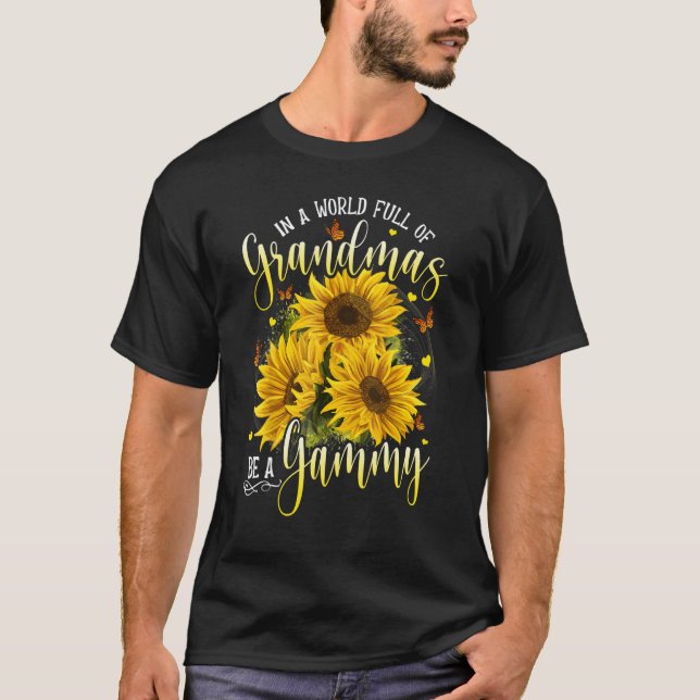 Camiseta In A World Full Of Grandma Be A Gammy Sunflowers (Anverso)