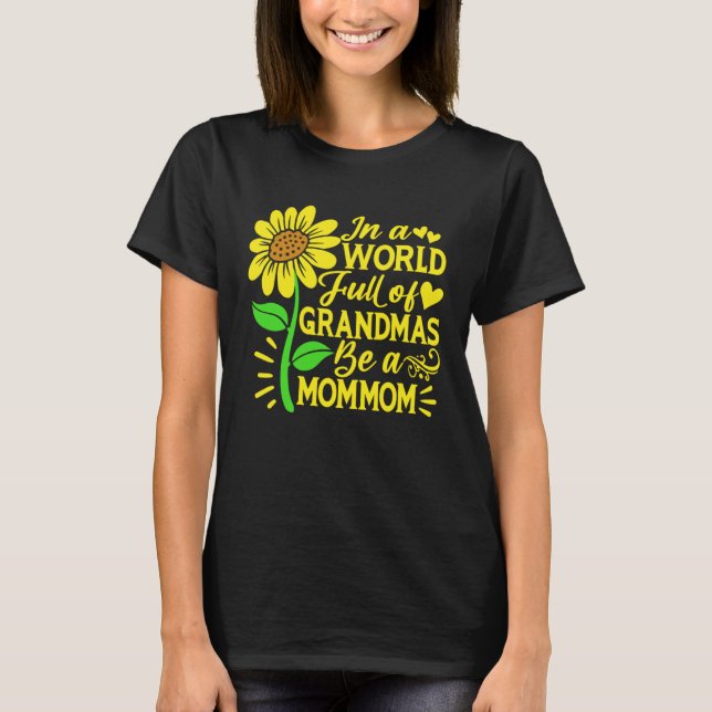 Camiseta In A World Full Of Grandmas Be A Mommom  Mother s  (Anverso)