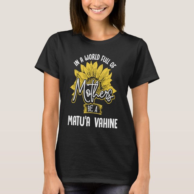 Camiseta In A World Full Of Mothers be a Matu'A Vahine (Anverso)