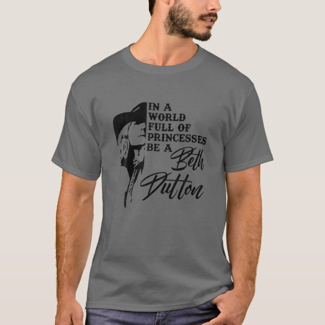 Camiseta In A World Full Of Princess Be A Beth Dutton (Anverso)