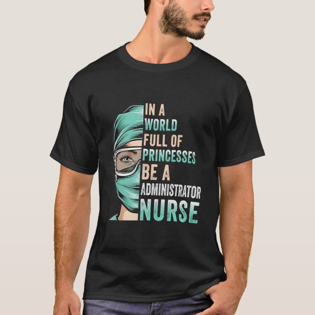Camiseta In A World Full Of Princesses Be A Nurse Administr (Anverso)