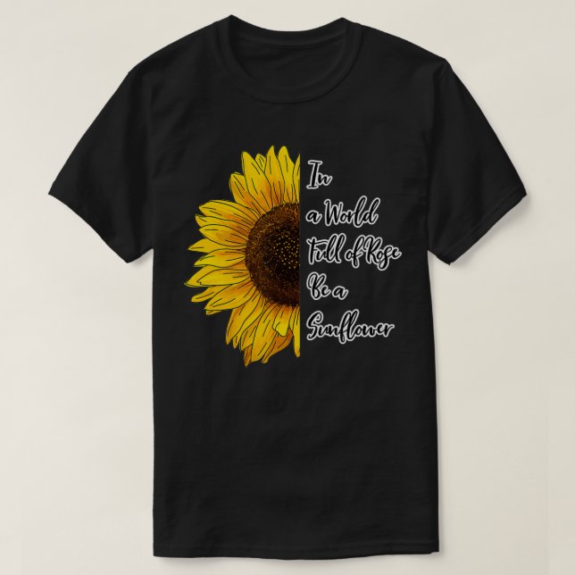Camiseta In a World Full of Roses Be a Sunflower  (Diseño del anverso)