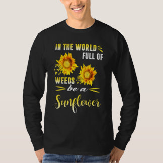 Camiseta In A World Full Of Weeds Be A Sunflower