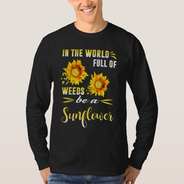 Camiseta In A World Full Of Weeds Be A Sunflower (Anverso)
