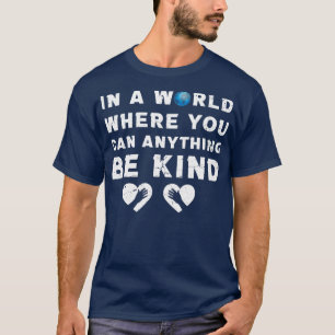 Camiseta in a world where you can anything be kind5