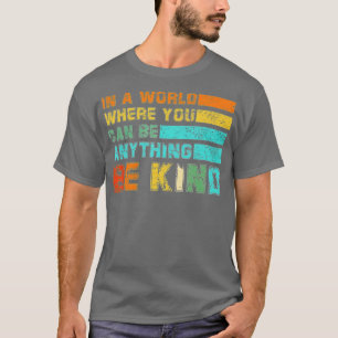 Camiseta In A World Where You Can Be Anything Be Kind Kindn