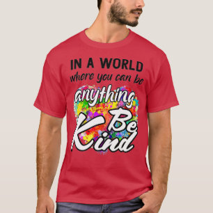 Camiseta In A World Where You Can Be Anything Be Kind Kindn