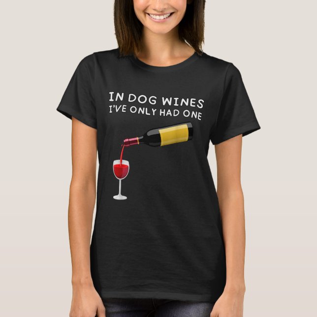 Camiseta In Dog Wines I've Only Had One Funny Wine Lover  (Anverso)