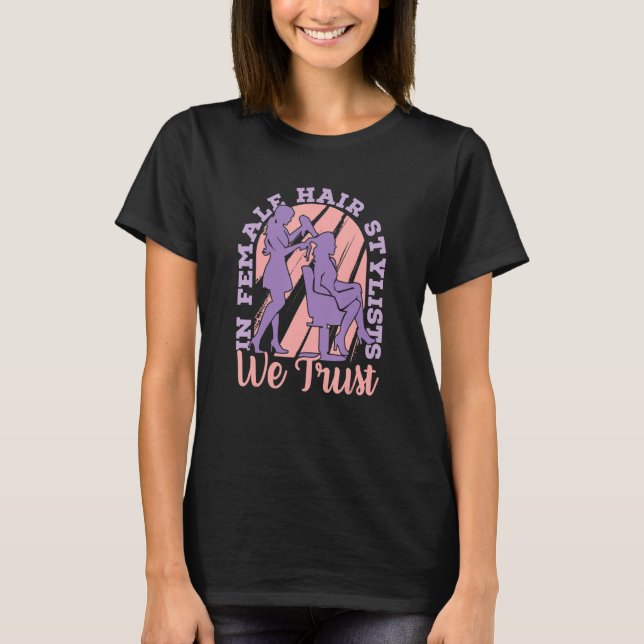Camiseta In Female Hair Stylists We Trust   Hair Coiffeur H (Anverso)