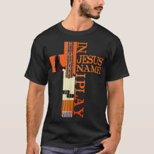 Camiseta In Jesus Name I Play Bass 