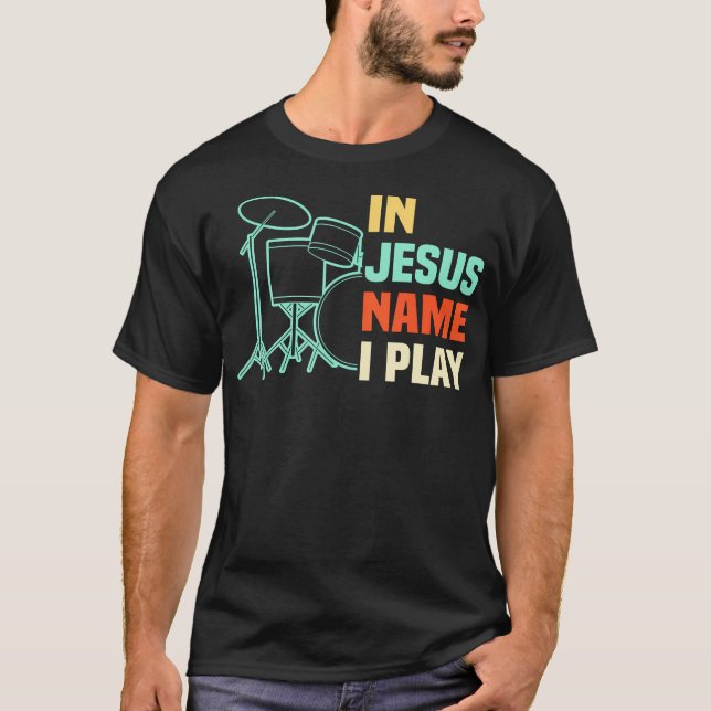 Camiseta In Jesus Name I Play Drums Christian Worship Drumm (Anverso)