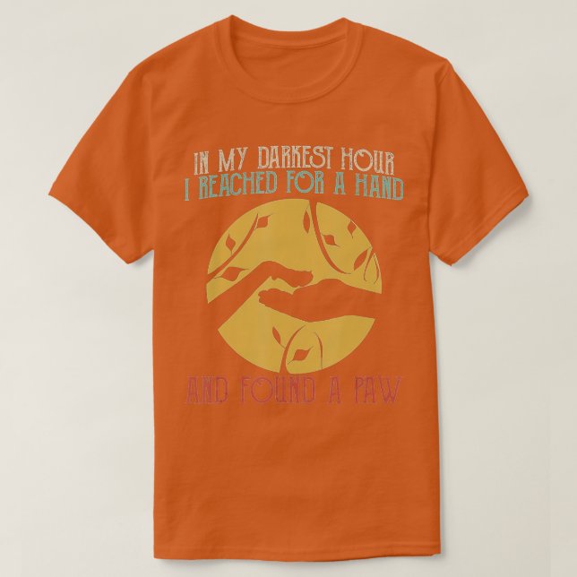 Camiseta In My Darkest Hour I Reached For A Hand And Found  (Diseño del anverso)