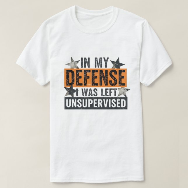 Camiseta in My Defence I was Left Unsupervised Funny Retro (Diseño del anverso)