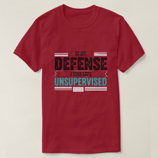 Camiseta in My Defence I was Left Unsupervised Funny Retro (Diseño del anverso)