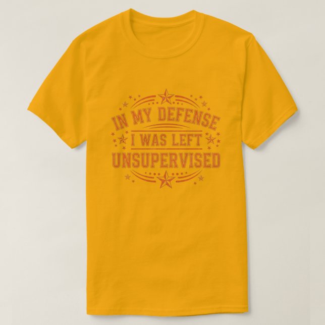 Camiseta in My Defence I was Left Unsupervised Funny Retro (Diseño del anverso)