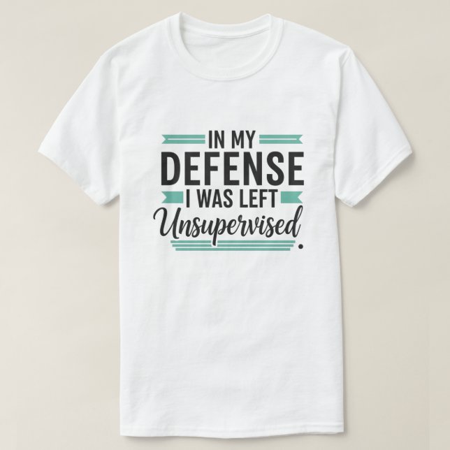Camiseta in My Defence I was Left Unsupervised Funny Retro (Diseño del anverso)