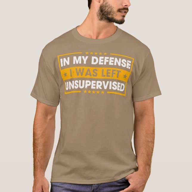 Camiseta In My Defense I Was Left Unsupervised (Anverso)