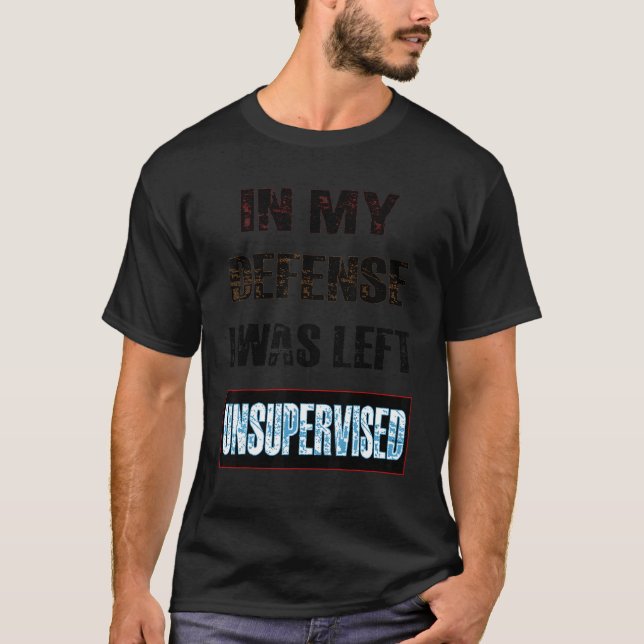 Camiseta In My Defense I Was Left Unsupervised (Anverso)