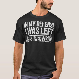 Camiseta In My Defense I Was Left Unsupervised