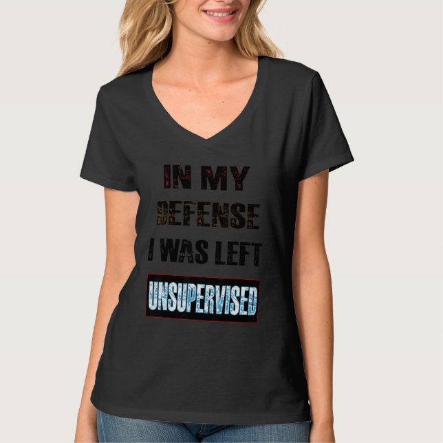 Camiseta In My Defense I Was Left Unsupervised (Anverso)