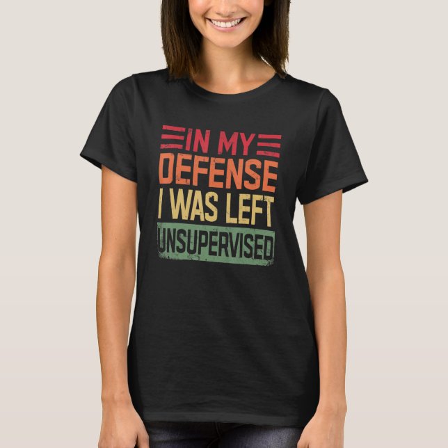 Camiseta In My Defense I Was Left Unsupervised funny (Anverso)