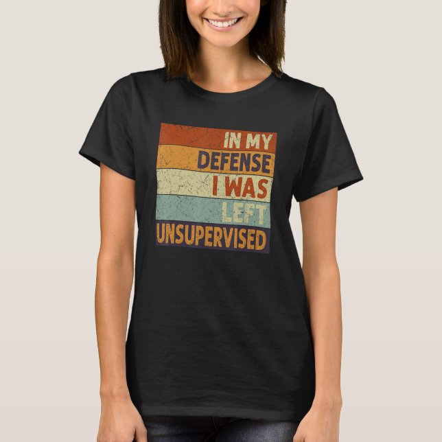 Camiseta In My Defense I Was Left Unsupervised Funny Retro  (Anverso)